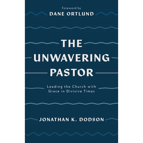 The Unwavering Pastor: Leading the Church with Grace in Divisive Times - Paperback