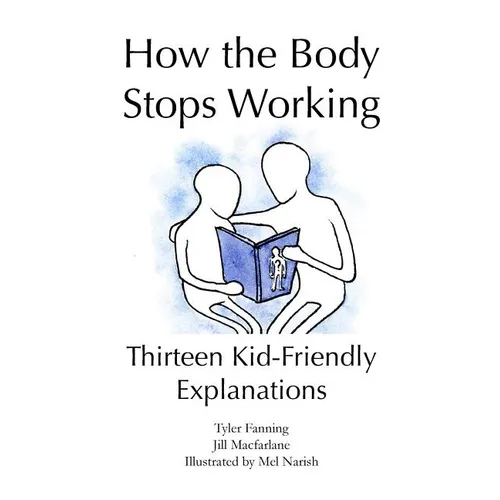 How the Body Stops Working: Thirteen Kid-Friendly Explanations - Paperback