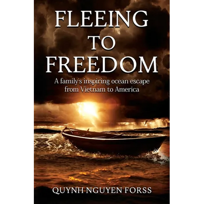 Fleeing to Freedom: A Family's Inspiring Ocean Escape from Vietnam to America - Paperback