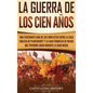 La Guerra de los Cien Años: Una Fascinante Guía de los Conflictos entre la Casa Inglesa de Plantagenet y la Casa Francesa de Valois que Tuvieron L - Hardcover