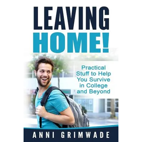Leaving Home!: Practical Stuff to Help You Survive in College and Beyond - Paperback