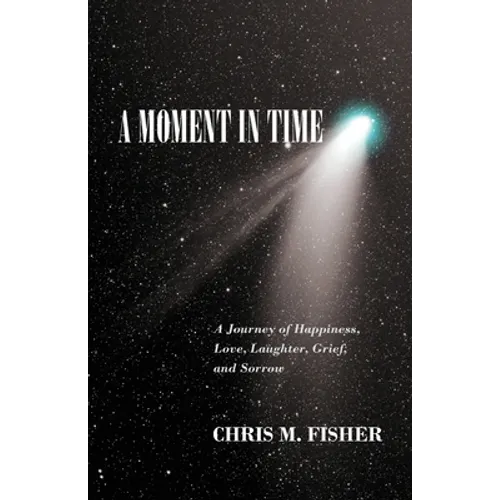 A Moment in Time: A Journey of Happiness, Love, Laughter, Grief, and Sorrow - Paperback