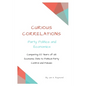 Curious Correlations - Party Politics and Economics: Comparing 100 Years of US Economic Data to Political Party Control and Policies - Paperback