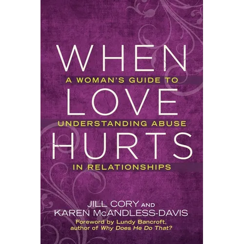 When Love Hurts: A Woman's Guide to Understanding Abuse in Relationships - Paperback