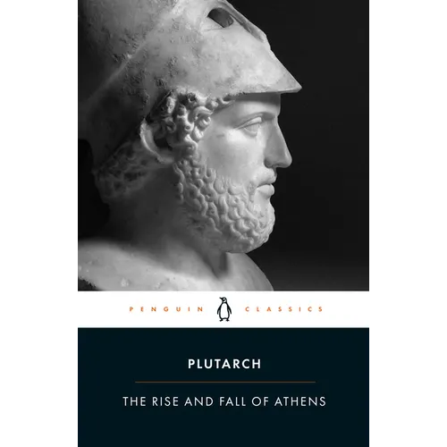The Rise and Fall of Athens: Nine Greek Lives: Theseus, Solon, Themistocles, Aristides, Cimon, Pericles, Nicias, Alcibiades, Lysander, with Excerpts f - Paperback