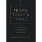 Teams, Tools & Trials: How Line Leaders Can Up Their Game & How HR Professionals Can Support Them - Hardcover