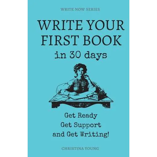Write Your First Book: Get Ready, Get Support, and Get Writing! - Paperback