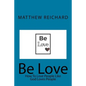Be Love: How to Love People Like God Loves People - Paperback