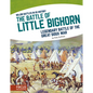 The Battle of Little Bighorn: Legendary Battle of the Great Sioux War - Library Binding