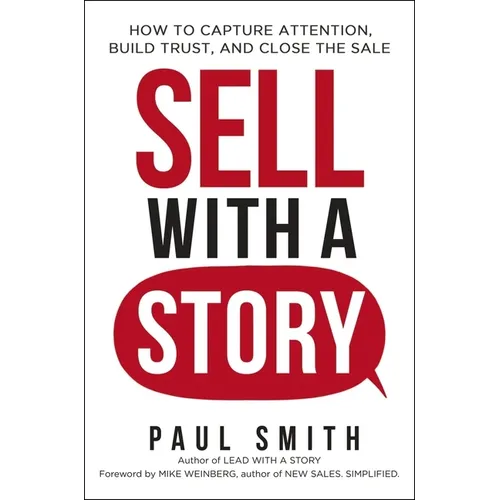 Sell with a Story: How to Capture Attention, Build Trust, and Close the Sale - Paperback