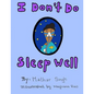 I Don't Do Sleep Well: I Don't Do Sleep Well is a story about a boy named Alfie who finds out he has sleep apnea, and needs to overcome the o - Paperback