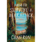 How to Survive a Bear Attack: A Memoir - Hardcover