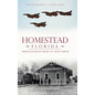 Homestead, Florida: From Railroad Boom to Sonic Boom - Hardcover