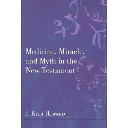 Medicine, Miracle, and Myth in the New Testament - Paperback