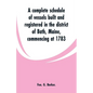 A complete schedule of vessels built and registered in the district of Bath, Maine, commencing at 1783 - Paperback