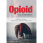 Opioid Use Disorder: A Holistic Guide to Assessment, Treatment, and Recovery - Paperback