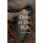 The Dove in the Belly - Hardcover