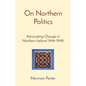 On Northern Politics: Advocating Change in Northern Ireland 1994-1998 - Paperback