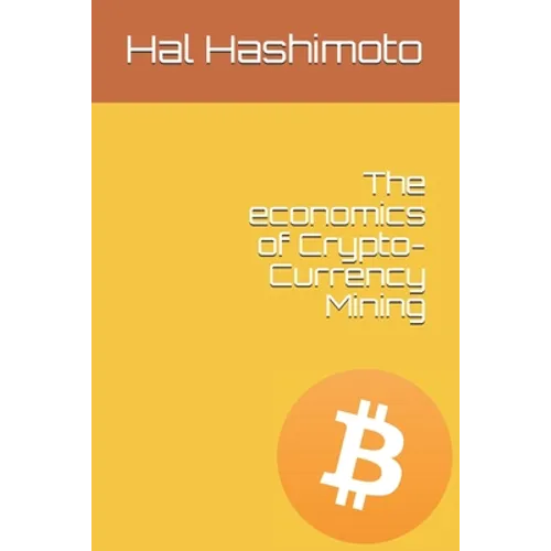 The economics of Crypto-Currency Mining - Paperback