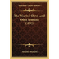 The Wearied Christ And Other Sermons (1893) - Paperback