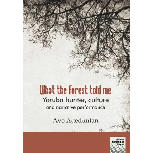 What the forest told me: Yoruba hunter, culture and narrative performance - Paperback