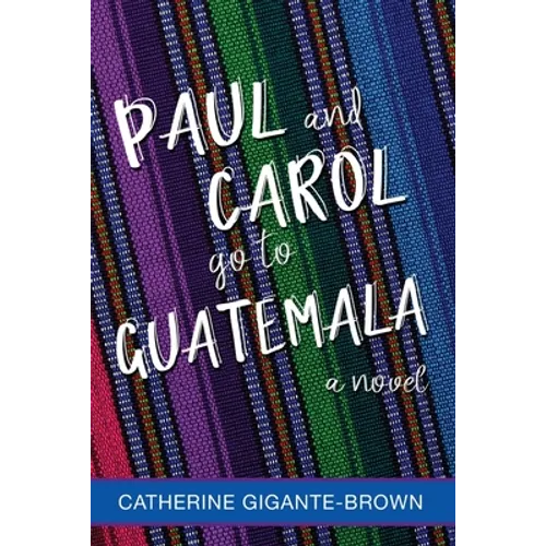 Paul and Carol Go to Guatemala - Paperback