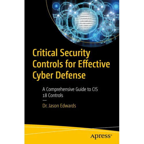 Critical Security Controls for Effective Cyber Defense: A Comprehensive Guide to Cis 18 Controls - Paperback