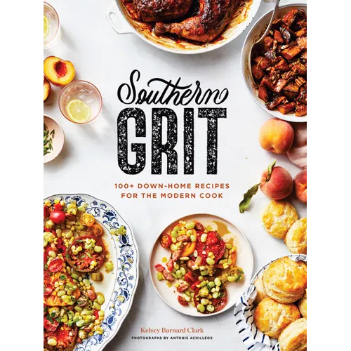 Southern Grit: 100+ Down-Home Recipes for the Modern Cook - Hardcover