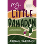 My Little Ramadan: Can an empty belly lead to a full heart? - Paperback