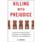 Killing with Prejudice: Institutionalized Racism in American Capital Punishment - Hardcover