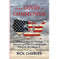 From COVID to Communism: From Deplorables to Expendables - Chronicling the Global Assault on Our Freedom and What to Do About It. - Paperback