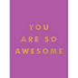 You Are So Awesome: Uplifting Quotes and Affirmations to Celebrate How Amazing You Are - Hardcover