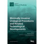 Minimally Invasive Urological Procedures and Related Technological Developments - Hardcover