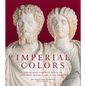Imperial Colors: The Roman Portrait Busts of Septimius Severus and Julia Domna: The Ezkenazi Museum of Art - Hardcover