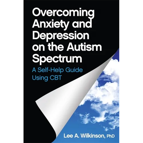 Overcoming Anxiety and Depression on the Autism Spectrum: A Self-Help Guide Using CBT - Paperback