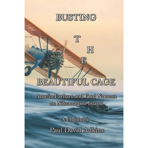 Busting the Beautiful Cage: Amelia Earhart and Fred Noonan on Nikumaroro Island - Paperback