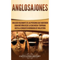 Anglosajones: Una guía fascinante de las personas que habitaron Gran Bretaña desde la Edad Media temprana hasta la conquista normanda de Inglaterra - Hardcover