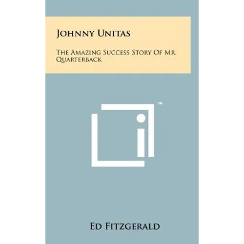 Johnny Unitas: The Amazing Success Story of Mr. Quarterback - Hardcover