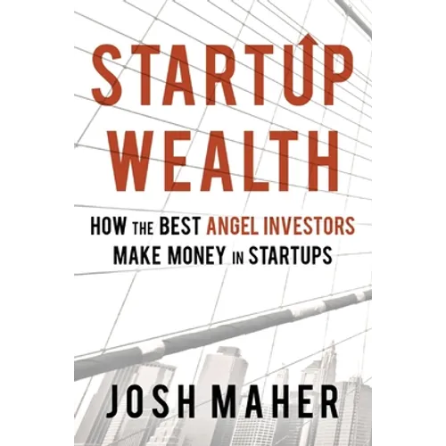 Startup Wealth: How The Best Angel Investors Make Money In Startups - Paperback