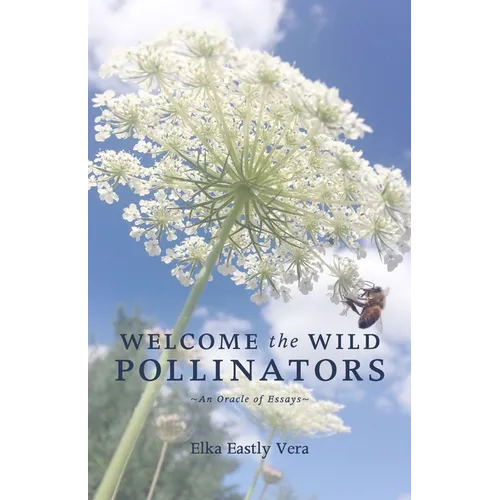Welcome the Wild Pollinators: An Oracle of Essays - Paperback