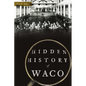 Hidden History of Waco - Paperback