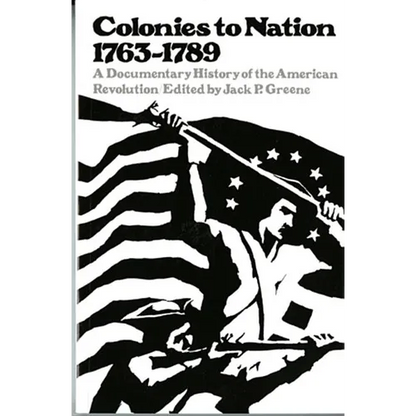 Colonies to Nation, 1763-1789: A Documentary History of the American Revolution - Paperback