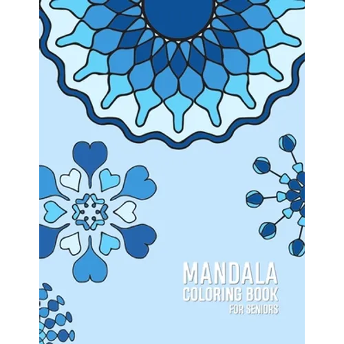 Mandala Coloring Book For Seniors: Coloring book for elderly patients with Dementia and Alzhiemers Relaxing, Calming, Stress reliving activities for s - Paperback