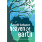 Caught Between Heaven & Earth: My Profound Encounters with God, and the Remarkable Truth of Our Existence. - Paperback