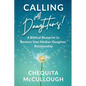 Calling All Daughters!: A Biblical Blueprint to Restore Your Mother-Daughter Relationship - Paperback