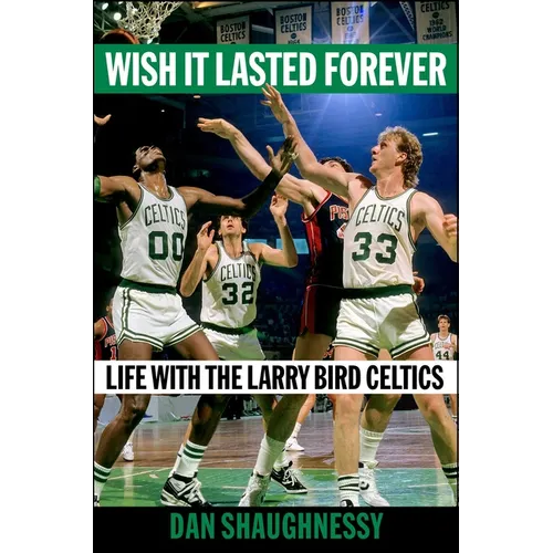 Wish It Lasted Forever: Life with the Larry Bird Celtics - Hardcover