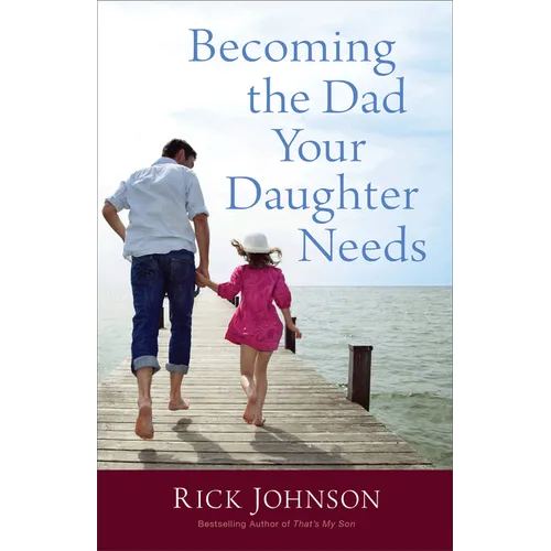 Becoming the Dad Your Daughter Needs - Paperback