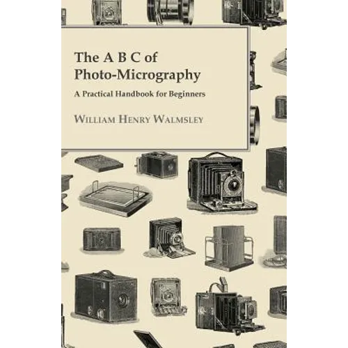 The A B C Of Photo-Micrography; A Practical Handbook For Beginners - Paperback