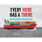 Every Here Has a There: Moving Cargo by Container Ship - Hardcover