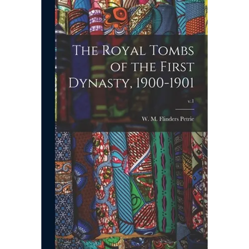 The Royal Tombs of the First Dynasty, 1900-1901; v.1 - Paperback